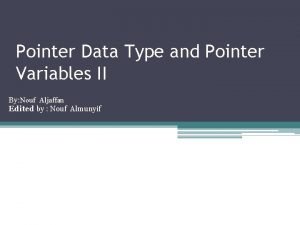 Pointer Data Type and Pointer Variables II By