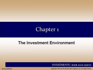 Chapter 1 The Investment Environment INVESTMENTS BODIE KANE