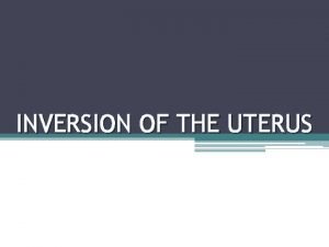 INVERSION OF THE UTERUS DEFINITION It is a