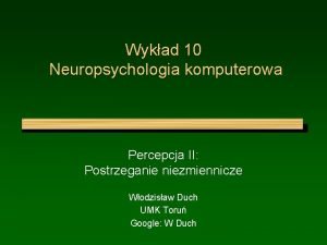 Wykad 10 Neuropsychologia komputerowa Percepcja II Postrzeganie niezmiennicze