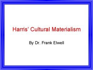 Harris Cultural Materialism By Dr Frank Elwell Cultural
