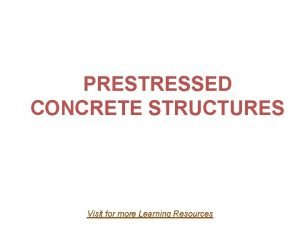 PRESTRESSED CONCRETE STRUCTURES Visit for more Learning Resources