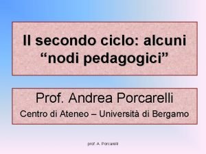 Il secondo ciclo alcuni nodi pedagogici Prof Andrea