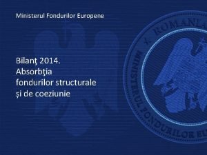 Ministerul Fondurilor Europene Bilan 2014 Absorbia fondurilor structurale