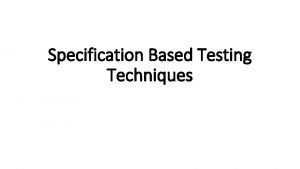 Specification based technique