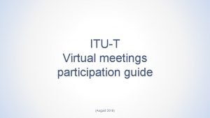 ITUT Virtual meetings participation guide August 2018 Introduction