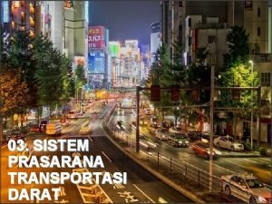 03 SISTEM PRASARANA TRANSPORTASI DARAT Konsep Pergerakan Sistem