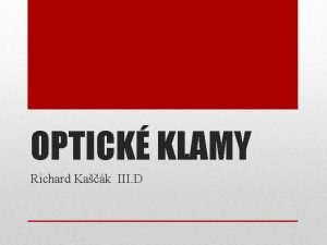 OPTICK KLAMY Richard Kak III D OBSAH Defincia