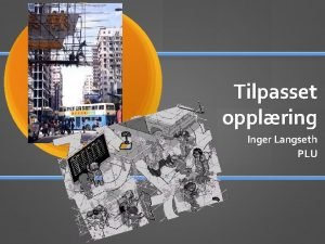 Tilpasset opplring Inger Langseth PLU Tilpasset opplring i