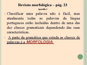 Reviso morfolgica pg 23 Apostila 1 Classificar uma