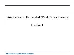 Introduction to Embedded Real Time Systems Lecture 1