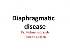 Diaphragmatic disease Dr Mohammadzadeh Thoracic surgeon Distribution of