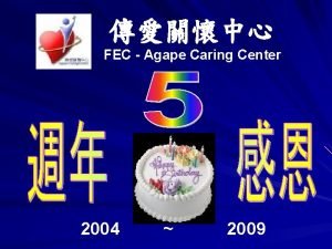 FEC Agape Caring Center 2004 2009 FEC Agape