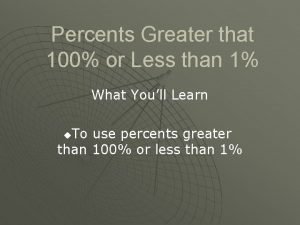 Percents greater than 100 and less than 1