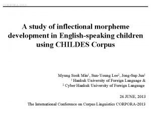 CORPORA2013 A study of inflectional morpheme development in