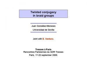 Twisted conjugacy in braid groups Juan GonzlezMeneses Universidad