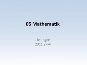 05 Mathematik Lsungen 2011 ZKM Mathematik Aufgaben Serie