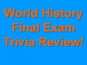 World History Final Exam Trivia Review Round 1
