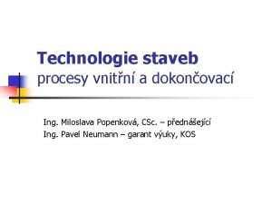 Technologie staveb procesy vnitn a dokonovac Ing Miloslava