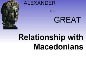 ALEXANDER THE GREAT Relationship with Macedonians The Sogdian