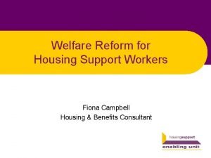 Welfare Reform for Housing Support Workers Fiona Campbell