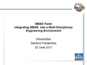 MBSE Panel Integrating MBSE into a MultiDisciplinary Engineering