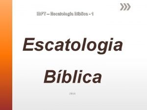 IBFT Escatologia Bblica 1 Escatologia Bblica 2014 IBFT