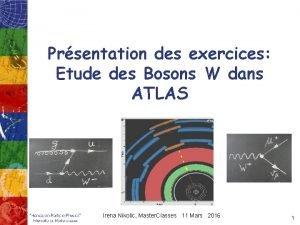 Prsentation des exercices Etude des Bosons W dans