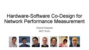 HardwareSoftware CoDesign for Network Performance Measurement Srinivas Narayana