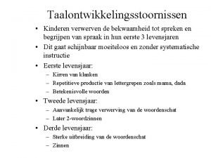 Taalontwikkelingsstoornissen Kinderen verwerven de bekwaamheid tot spreken en