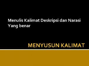 Menulis Kalimat Deskripsi dan Narasi Yang benar MENYUSUN