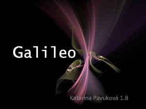Galileo Katarna Pavukov 1 B Galileo Galilei narodil