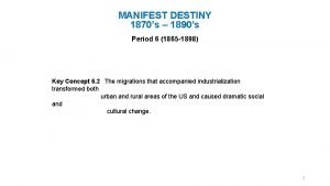 MANIFEST DESTINY 1870s 1890s Period 6 1865 1898