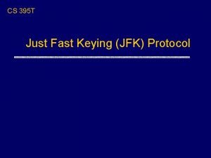 CS 395 T Just Fast Keying JFK Protocol