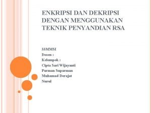 ENKRIPSI DAN DEKRIPSI DENGAN MENGGUNAKAN TEKNIK PENYANDIAN RSA