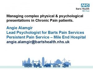 Managing complex physical psychological presentations in Chronic Pain