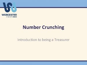 Number Crunching Introduction to being a Treasurer Aim