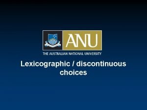 Lexicographic discontinuous choices Lexicographic choices Respondents base their