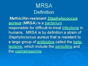 MRSA Definition Methicillinresistant Staphylococcus aureus MRSA is a