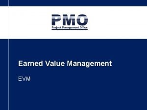 Earned Value Management EVM Earned Value Management Planned