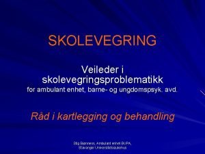 SKOLEVEGRING Veileder i skolevegringsproblematikk for ambulant enhet barne