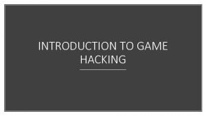 INTRODUCTION TO GAME HACKING Disclaimer Sole purpose of