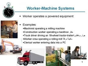 Worker machine system example