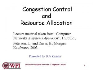 Congestion Control and Resource Allocation Lecture material taken