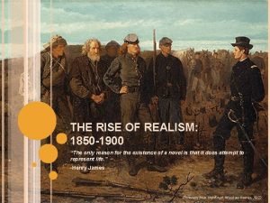 THE RISE OF REALISM 1850 1900 The only