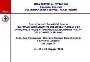 Milano AREA SERVIZI AL CITTADINO Direzione Centrale DECENTRAMENTO