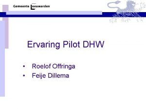 Ervaring Pilot DHW Roelof Offringa Feije Dillema Programma