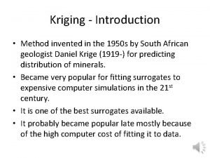 Kriging Introduction Method invented in the 1950 s