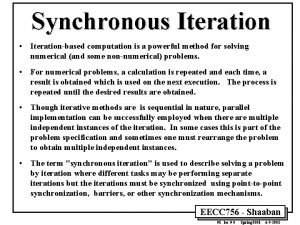 Synchronous Iteration Iterationbased computation is a powerful method