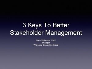 3 Keys To Better Stakeholder Management Dave Wakeman
